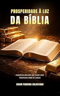 Prosperidade à Luz da Bíblia: Princípios Bíblicos que farão você prosperar como os judeus