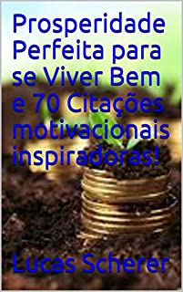 Prosperidade Perfeita para se Viver Bem e 70 Citações motivacionais inspiradoras!