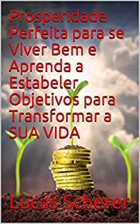Livro Prosperidade Perfeita para se Viver Bem e Aprenda a Estabeler Objetivos para Transformar a SUA VIDA