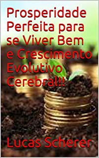 Prosperidade Perfeita para se Viver Bem e Crescimento Evolutivo Cerebral!!