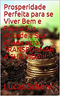 Prosperidade Perfeita para se Viver Bem e Faça a Sua Atitude a Sua Aliada para TRANSFORMAR A SUA VIDA!!!