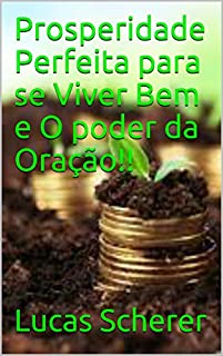 Prosperidade Perfeita para se Viver Bem e O poder da Oração!!