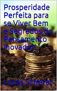 Livro Prosperidade Perfeita para se Viver Bem e Segredos do Pensamento Inovador!