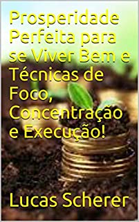 Livro Prosperidade Perfeita para se Viver Bem e Técnicas de Foco, Concentração e Execução!