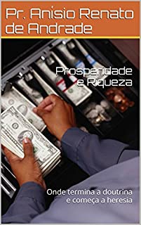 Livro Prosperidade e Riqueza: Onde termina a doutrina e começa a heresia