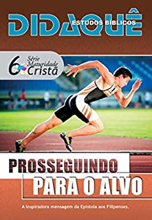 Livro Prosseguindo para o Alvo: A inspiradora mensagem da Epístola aos Filipenses (Maturidade Cristã Livro 6)