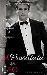 A PROSTITUTA DO CEO: Proibido Desejo (Segredos do coração Livro 3)