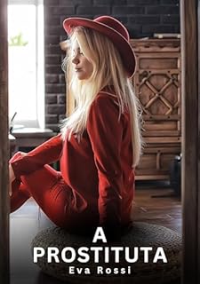 Livro A Prostituta: Contos Eróticos Explícitos (Coleção de Contos Eróticos Portugueses Proibidos. Sexo Explícito e Histórias Reais. Relatos Quentes. Jogos de Casais Livro 442)