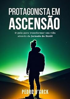 Livro Protagonista em Ascensão: O guia para transformar sua vida através da Jornada do Herói