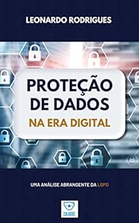 Livro Proteção de dados na Era Digital: Uma análise abrangente da LGPD