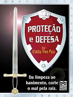 Livro Proteção e Defesa: Da limpeza ao banimento, corte o mal pela raiz!