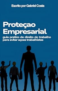 Livro Proteção Empresarial : guia pratico de direito do trabalho para evitar ações trabalhistas