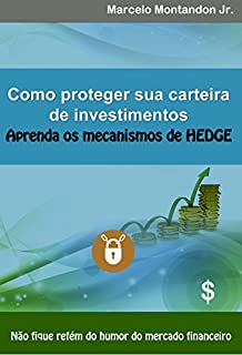 Como proteger sua carteira de investimentos - Aprenda os mecanismos de hedge