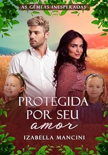 Livro PROTEGIDA POR SEU AMOR: AS GÊMEAS INESPERADAS