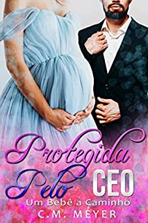 Livro Protegida Pelo CEO: Um Bebê a Caminho