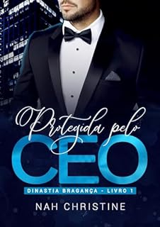Livro Protegida pelo CEO (Dinastia Bragança - Livro 1)