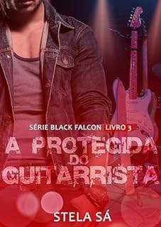Livro A Protegida do Guitarrista (Black Falcon Livro 3)