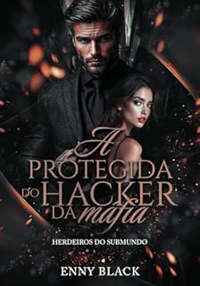 Livro A Protegida do Hacker da Máfia (Herdeiros do Submundo Livro 5)