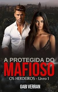Livro A protegida do Mafioso: Livro 1 (OS HERDEIROS)