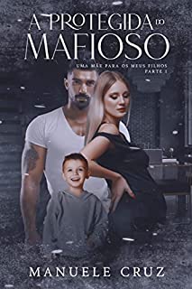 A protegida do mafioso - Uma mãe para os meus filhos (Livro 1)