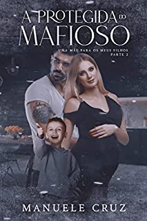 A protegida do mafioso - Uma mãe para os meus filhos (Livro 2)