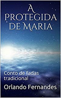 A Protegida de Maria: Conto de fadas tradicional