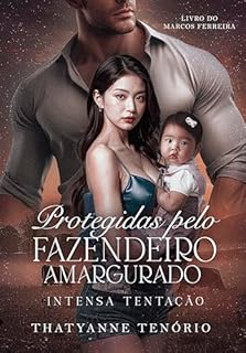 Livro Protegidas pelo fazendeiro amargurado: Intensa Tentação: A história de Marcos Ferreira