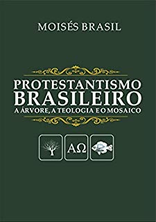 Livro Protestantismo brasileiro: A árvore, a teologia e o mosaico
