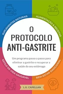 O protocolo anti-gastrite: Um programa passo a passo para eliminar a gastrite e recuperar a saúde do seu estômago