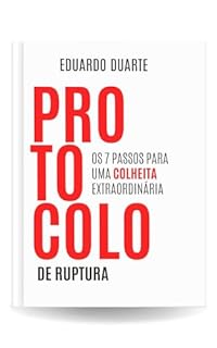 Livro PROTOCOLO DE RUPTURA: OS 7 PASSOS PARA UMA COLHEITA EXTRAORDINÁRIA (LEITURAS RÁPIDAS)