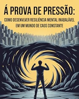 Livro À Prova de Pressão: Como Vencer o Estresse, Evitar o Colapso e Alcançar Alta Performance Mental em Tempos Caóticos: Descubra os sinais invisíveis do burnout, recupere o controle da sua mente