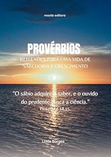Livro Provérbios - Reflexões Para Uma Vda de Sabedoria e Crescimento: O Sábio Busca O Saber...