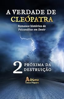 Livro PRÓXIMA DA DESTRUIÇÃO: Romance histórico de psicanálise em devir (A VERDADE DE CLEÓPATRA Livro 2)