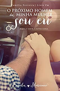 Livro O Próximo Homem da Minha Mulher Sou Eu (Família Ferreira Livro 1)