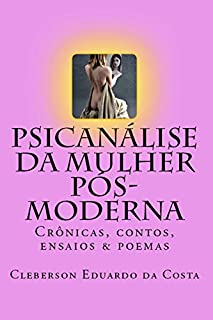 Livro PSICANÁLISE DA MULHER PÓS-MODERNA: Crônicas, contos, ensaios & poemas (Teses & Dissertações Livro 5)