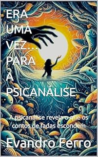 Livro Era uma vez… Para A Psicanálise: A psicanálise revela o que os contos de fadas escondem