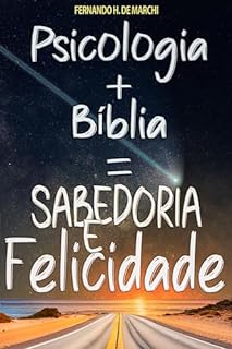 Psicologia + Bíblia = Sabedoria e Felicidade