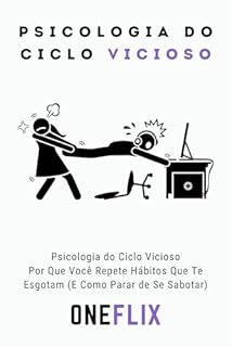 Livro Psicologia do Ciclo Vicioso: Por Que Você Repete Hábitos Que Te Esgotam (E Como Parar de Se Sabotar)