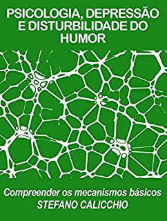 Livro PSICOLOGIA, DEPRESSÃO E DISTURBILIDADE DO HUMOR: Compreender os mecanismos básicos.