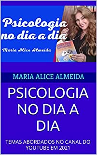 Livro PSICOLOGIA NO DIA A DIA : TEMAS ABORDADOS NO CANAL DO YOUTUBE EM 2021