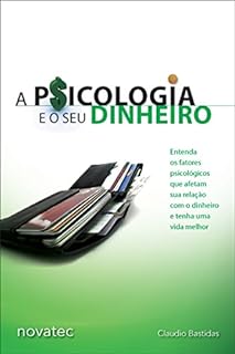 A Psicologia e o seu Dinheiro: Entenda os fatores psicológicos que afetam sua relação com o dinheiro e tenha uma vida melhor