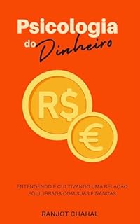 Livro Psicologia do Dinheiro: Entendendo e Cultivando uma Relação Equilibrada com suas Finanças