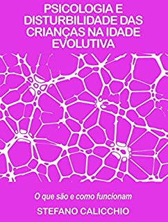 Livro PSICOLOGIA E DISTURBILIDADE DAS CRIANÇAS NA IDADE EVOLUTIVA. O que são e como funcionam