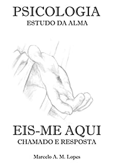 Livro PSICOLOGIA Estudo da Alma: EIS-ME AQUI Chamado e Resposta