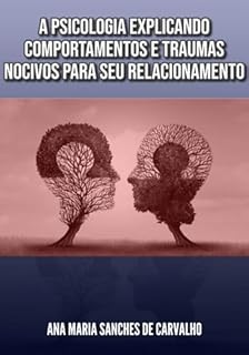 Livro A Psicologia Explicando Comportamentos E Traumas Nocivos Para Seu Relacionamento