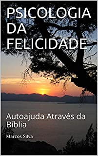 Livro PSICOLOGIA DA FELICIDADE: Autoajuda Através da Bíblia