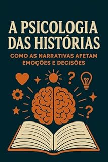 Livro A Psicologia das Histórias: Como as Narrativas Afetam Emoções e Decisões