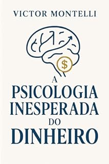 Livro A Psicologia Inesperada do Dinheiro: Desvende Suas Crenças Limitantes e Domine a Psicologia para o Sucesso Financeiro