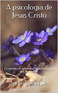 Livro A psicologia de Jesus Cristo: O caminho de autotransformação contido nos evangelhos