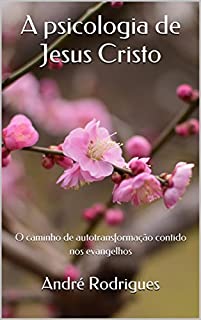 Livro A psicologia de Jesus Cristo: O caminho de autotransformação contido nos evangelhos